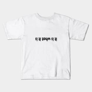 it is what it is Kids T-Shirt